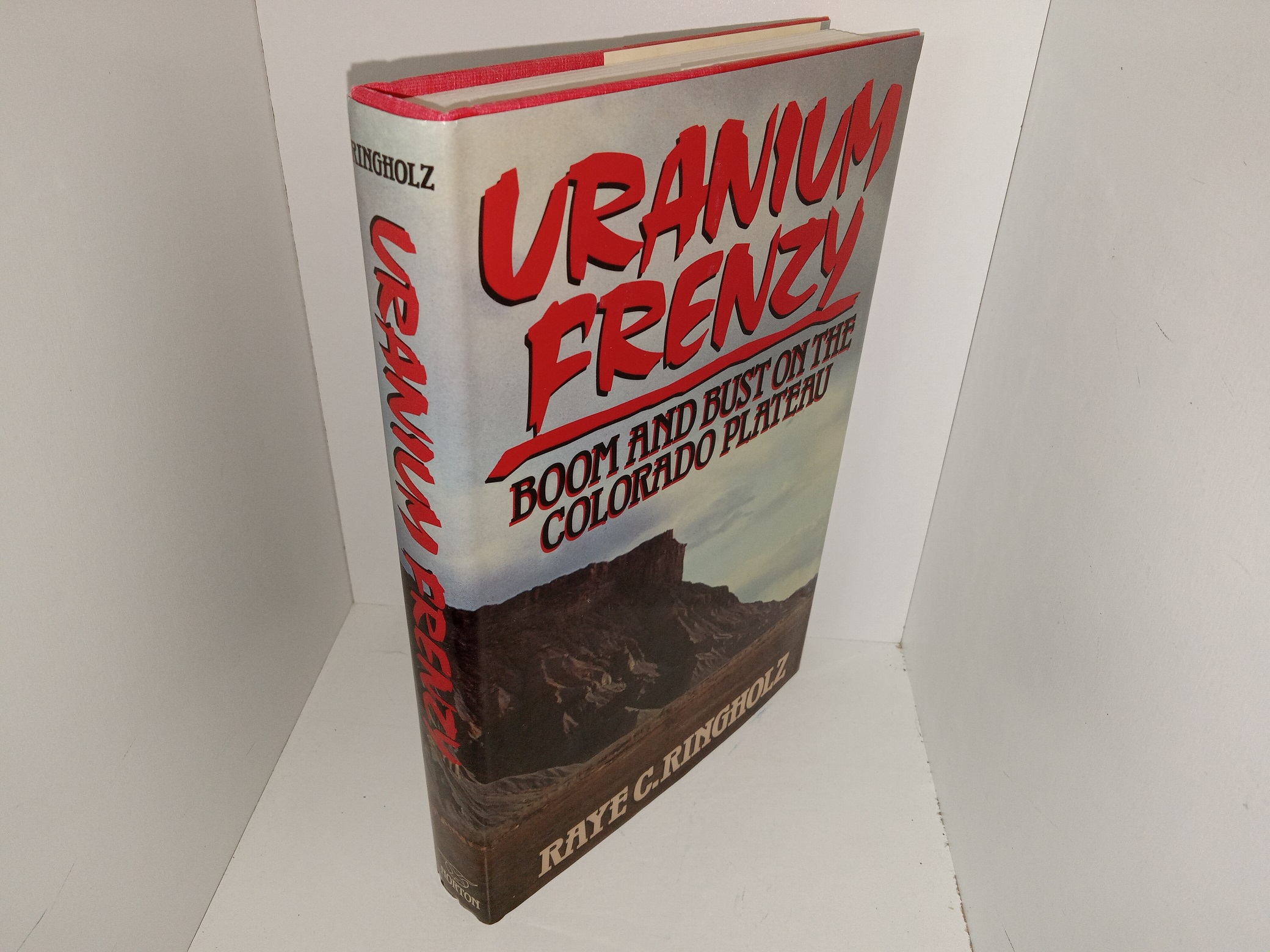 Uranium Frenzy: Boom and Bust on the Colorado Plateau (Signed & Inscribed by the Author) (1989) ~ by Raye C. Ringholz