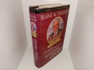 Humble Servant, Spiritual giant: The Story of Harold B. lee (Signed & Inscribed by the Author) (2001) ~ by Blaine M. Yorgason