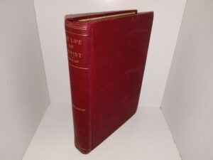 The Life of Christ (Unknown Publishing Date) ~ by Frederic W. Farrar, D.D., F.R.S.