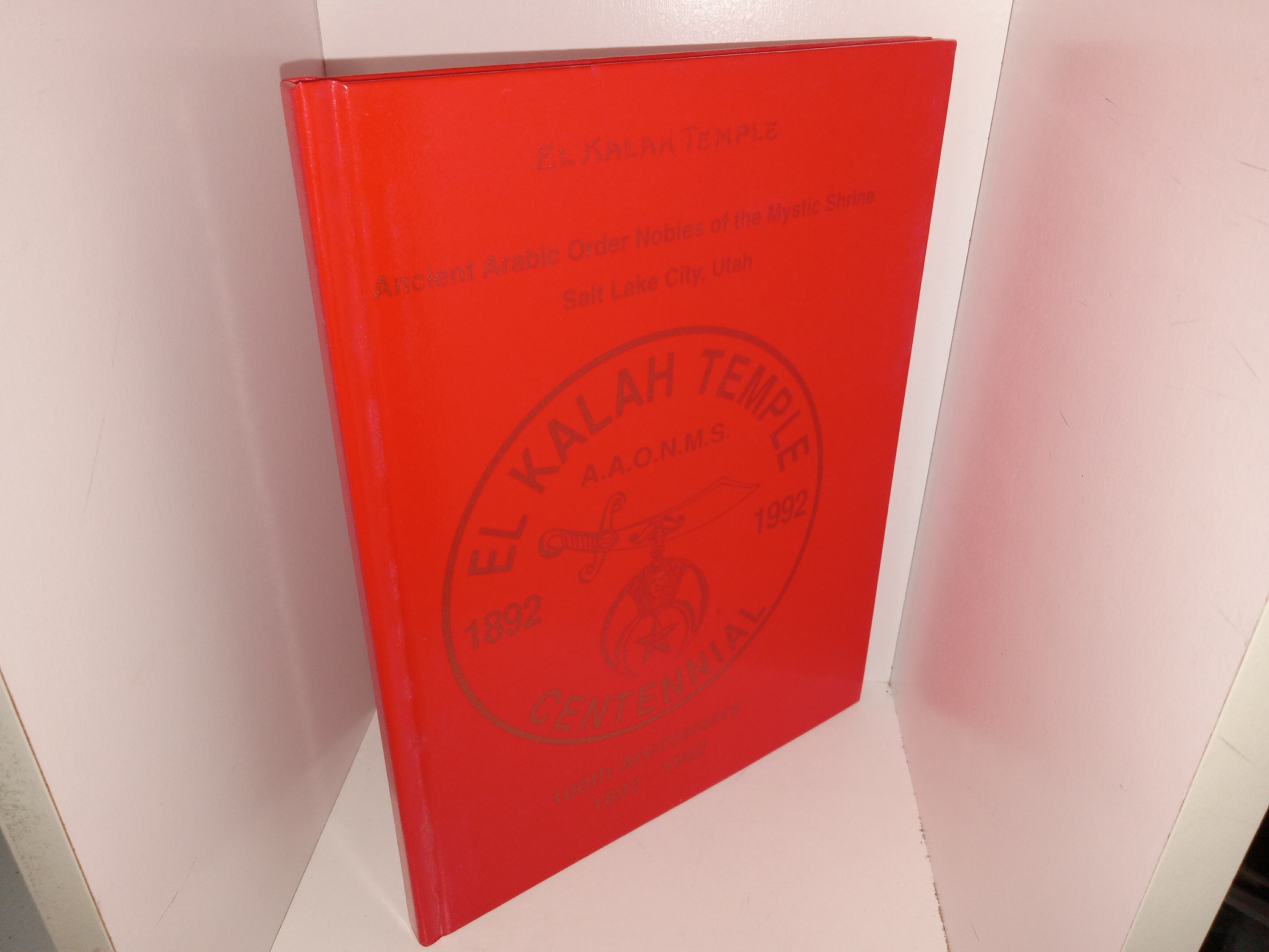 El Kalah Temple: Ancient Arabic Order Nobles of the Mystic Shrine, Salt Lake City, Utah: 100th Anniversary, 1892-1992 (1992) ~ Unknown Author
