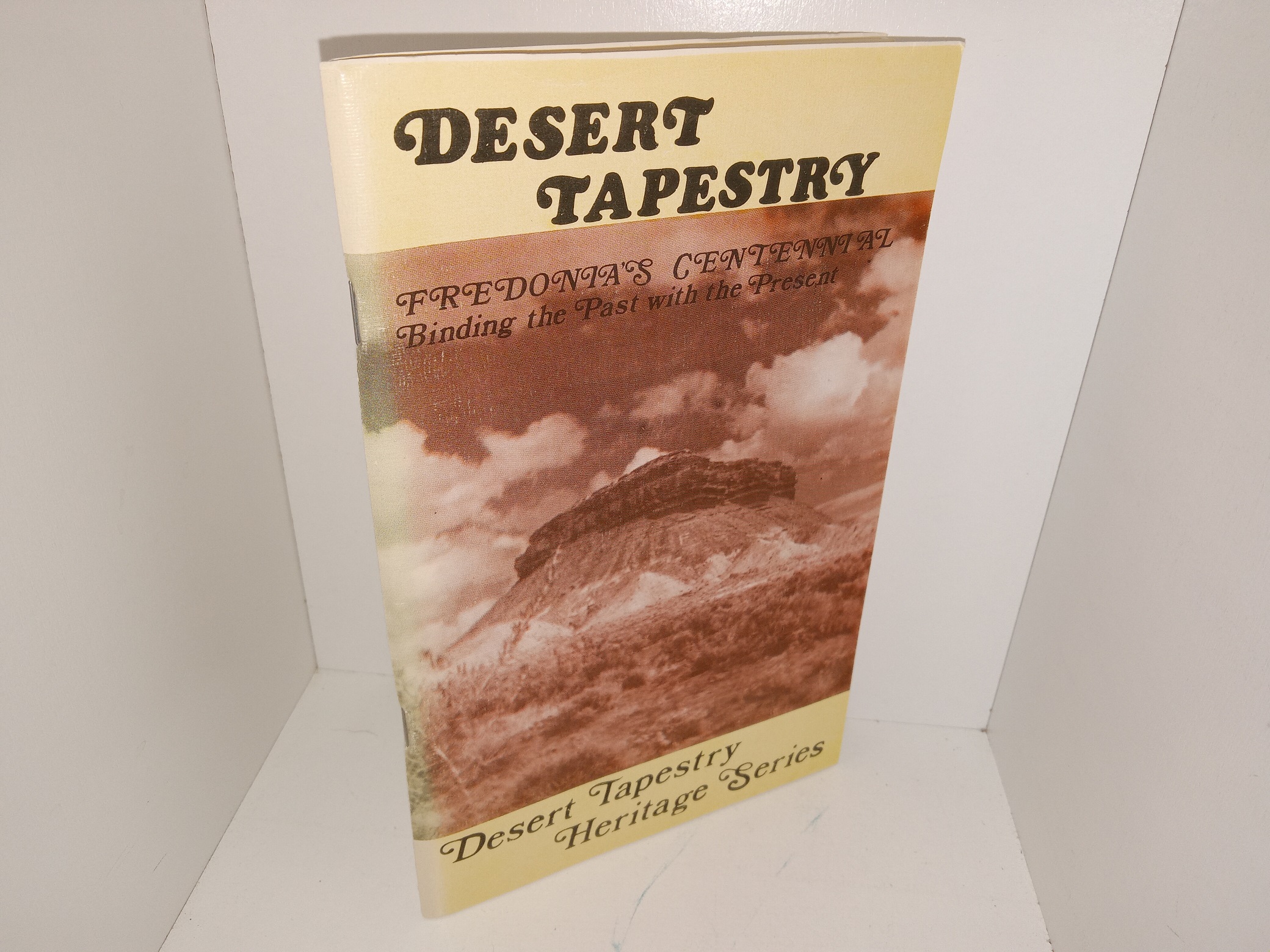 Desert Tapestry: Fredonia’s Centennial Binding the Past with the Present: Desert Tapestry Heritage Series (1985) ~ Unknown Author