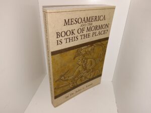 Mesoamerica and the Book of Mormon: Is This the Place? (Signed & Inscribed) (2007) ~ by Dr. John L. Lund
