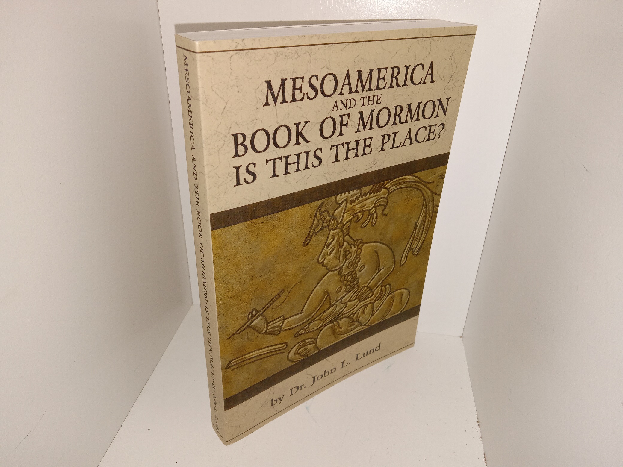 Mesoamerica and the Book of Mormon: Is This the Place? (Signed & Inscribed) (2007) ~ by Dr. John L. Lund