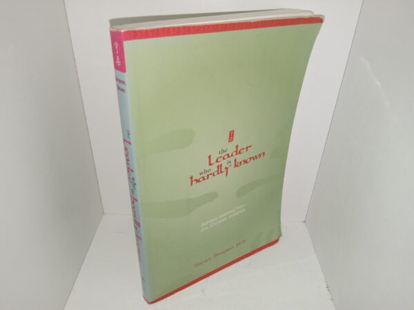 The Leader Who is Hardly Known: Self-less Teaching from the Chinese Tradition (2003) ~ by Steven Simpson, Ph.D.