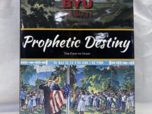 Prophetic Destiny, First 60 Years of BYU Hawaii – Alf Pratte and Eric B. Shumway – Hardcover with dust jacket – 2015