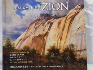 Discovering Zion – Roland Lee with Robert Eves and Lyman Hafen – Hardcover – 2019