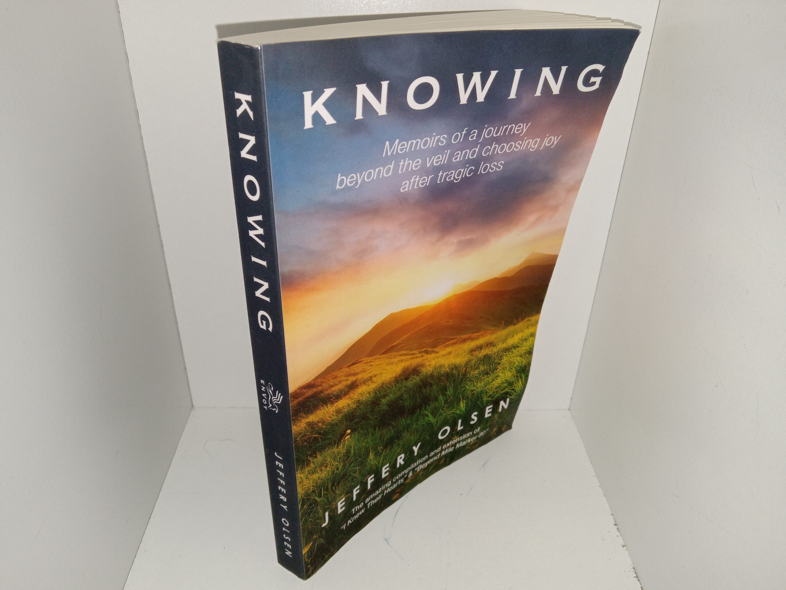 Knowing: Memoirs of a Journey Beyond the Veil and Choosing Joy after Tragic Loss (2018) ~ by Jeffery Olsen