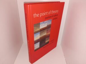 The Point of Theory: Practices of Cultural Analysis (1994) ~ Edited by Mieke Bal, and Inge E. Boer