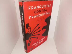 Franquistas Contra Franquistas: Luchas por el Poder en la Cúpula del Régimen de Franco (Spanish: Francoists Against Francoists: Power Struggles at the Top of the Franco Regime) (2016) ~ by Joan Maria Thomàs