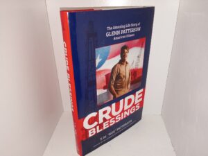 Crude Blessings: The Amazing Life Story of Glenn Patterson, American Oilman (Signed) (2018) ~ by T.M. “Roe” Patterson