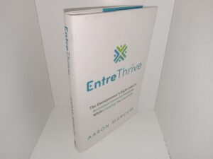 Entre Thrive: The Entrepreneur’s Eit Laws to Accelerate Financial Freedom While Creating The Good Life (2024) ~ by Aaron Marcum