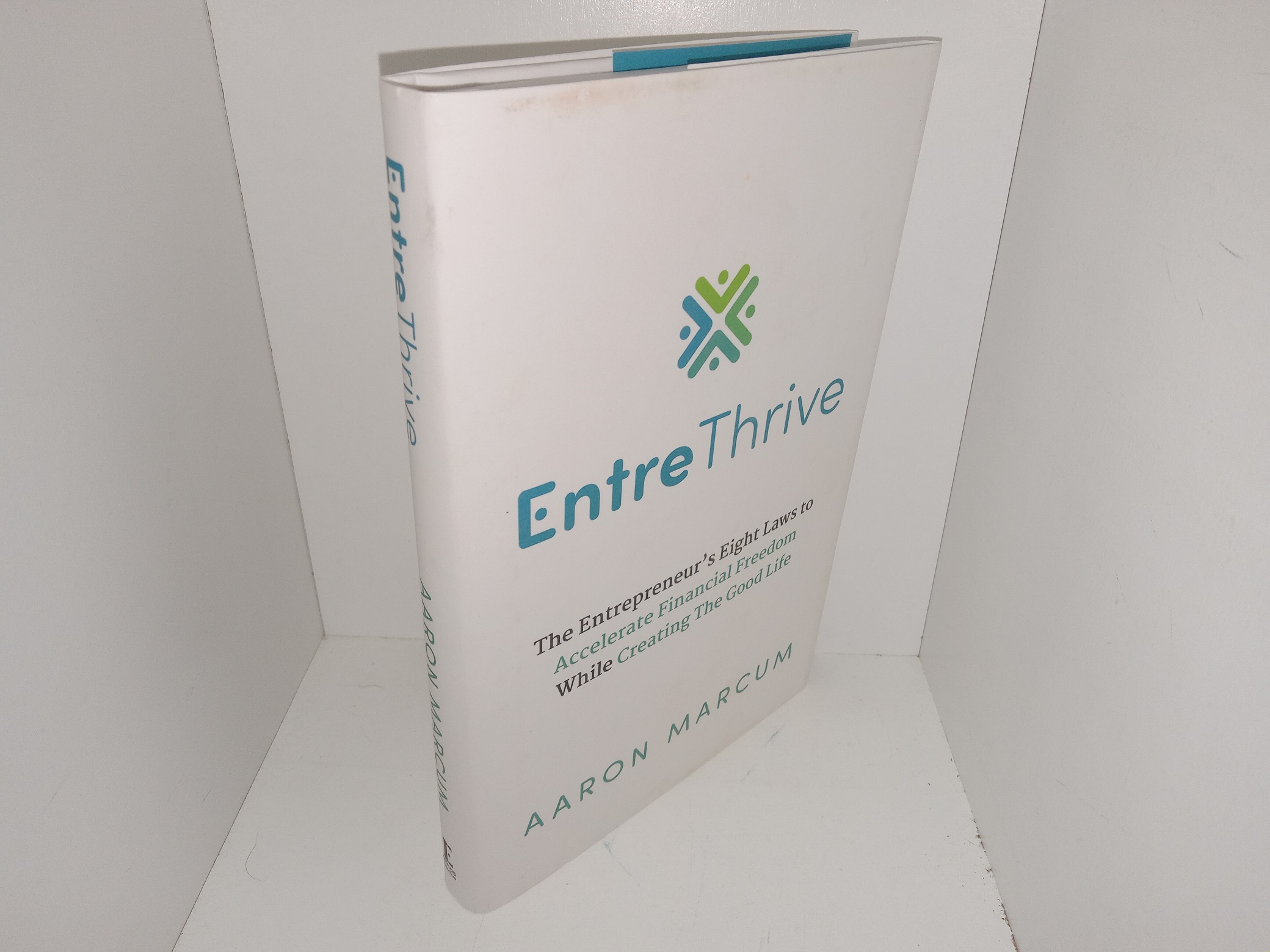 Entre Thrive: The Entrepreneur’s Eit Laws to Accelerate Financial Freedom While Creating The Good Life (2024) ~ by Aaron Marcum