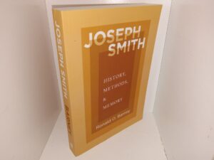 Joseph Smith: History, Methods, & Memory (2020) ~ by Ronald O. Barney