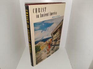 Christ in Ancient America: Archaeology and The Book of Mormon Volume II (1960) ~ by Milton R. Hunter, Ph. D.