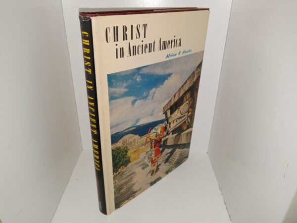 Christ in Ancient America: Archaeology and The Book of Mormon Volume II (1960) ~ by Milton R. Hunter, Ph. D.