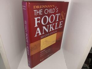 Drennan’s The Child’s Foot & Ankle (2nd Edition) (2010) ~ Edited by James J. McCarthy, and James C. Drennan