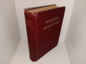 Discourses of Brigham Young: Second President of the Church of Jesus Christ of Latter-day Saints (1925) ~ Selected and Arranged by John A. Widtsoe