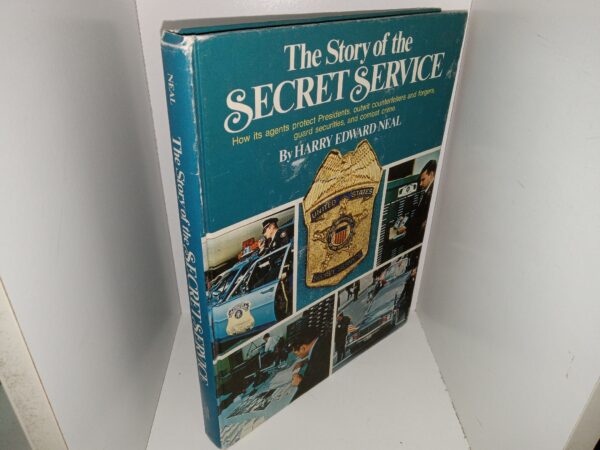 The Story of the Secret Service: How its Agents Protect Presidents, Outwit Counterfeiters and Forgers, Guard Securities, and Combat Crime (Unknown Publishing Date) ~ by Harry Edward Neal