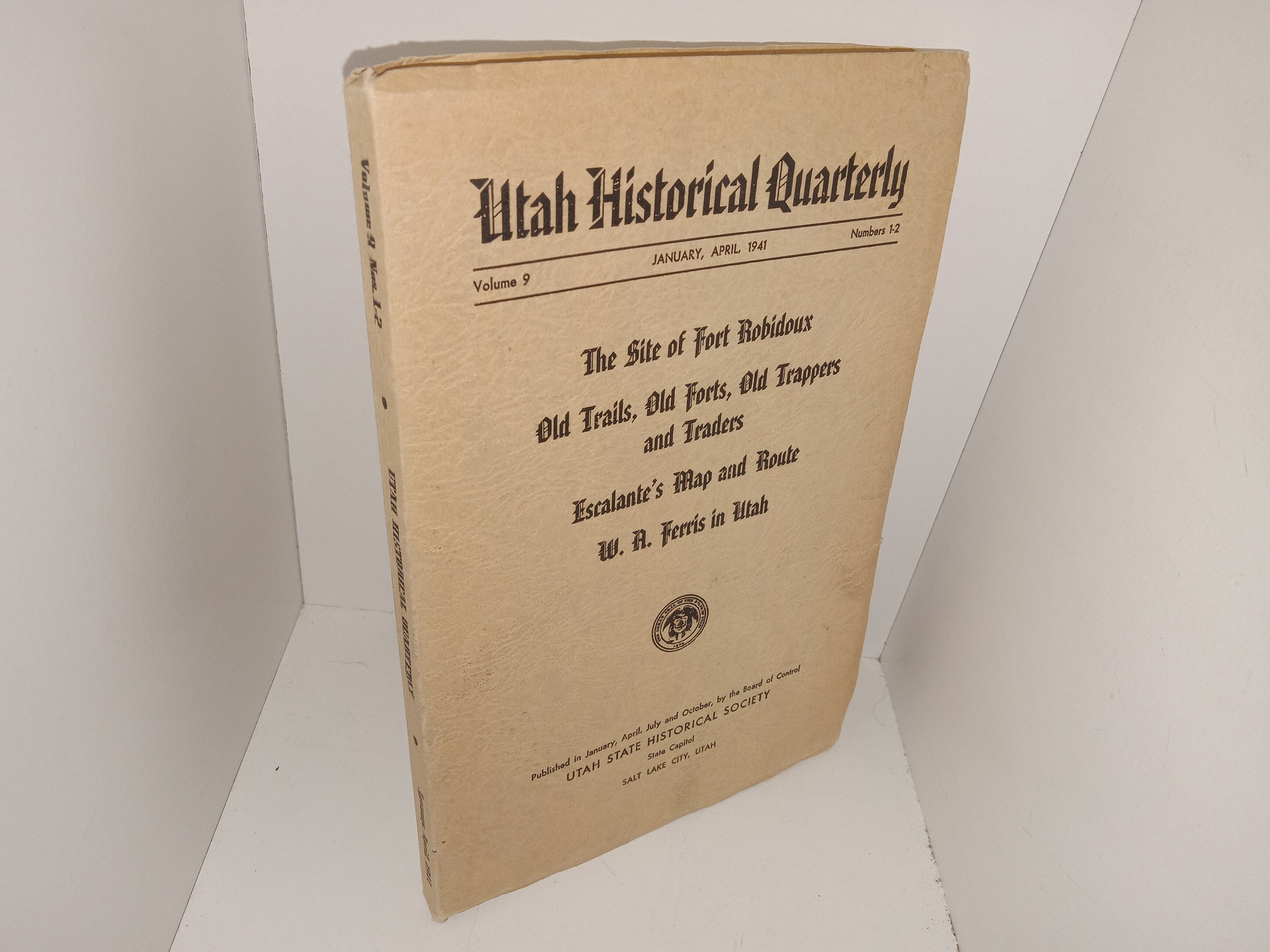 Utah Historical Quarterly: vol. 9, Nos. 1-2, Janurary, April 1941: The Site of Fort Robidoux/Old Trails, Old Forts, Old Trappers and Traders/Iscalante’s Map and Route/W. A. Ferriss in Utah (1941)