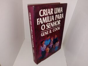 Criar uma Família Para o Senhor (Brazilian Portuguese: Raising a Family for the Lord) (1993) ~ by Gene R. Cook