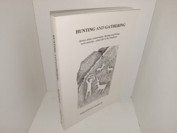 Hunting and Gathering: Stories about Conservation, Hunting and Fishing, Work and Play…About Life in the Southwest (Signed) (2003) ~ by Bob Knight Barsch