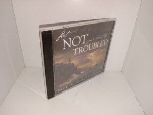 Let Not Your Heart Be Troubled (CD) (2007) ~ by Jack R. Christianson