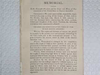 Memorial. To the Honorable President, and the Senate and House of Representatives of the United States in Congress Assembled.... --- Paper --- Sarah M. Kimball,M. Isabella Horne,Elmina S. Taylor,Romania B. Pratt,Jane S. Richards,H. C. Brown,Mary Pitchforth,Ida J. Cook,Ida Coombs,Mary John  --- March 6, 1886 --- Extremely Rare Mormon Pamphlet