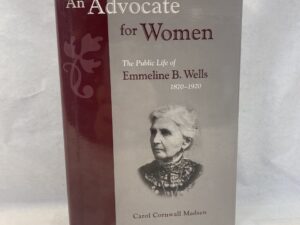 An Advocate for Women – Carol Cornwall Madsen – Hardcover with dust jacket – 2006