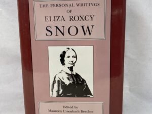 The Personal Writings of Eliza Roxcy Snow – Edited by Maureen Ursenbach Beecher – Hardcover with dust jacket – 1995