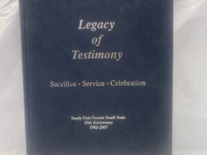 Legacy of Testimony – Sandy Utah Granite South Stake – Hardcover – 2008