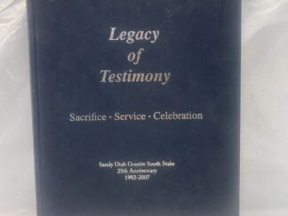 Legacy of Testimony - Sandy Utah Granite South Stake - Hardcover - 2008