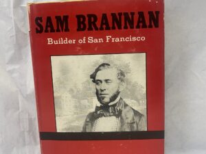 Sam Brannan, Builder of San Francisco – Louis J. Stellman – Hardcover with dust jacket – 1953