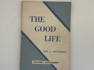 The Good Life – Teacher’s Supplement (1961) by Carl J. Christensen
