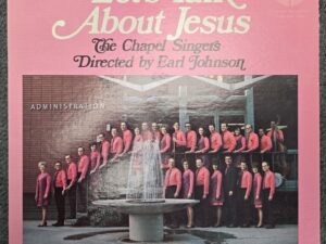 Vinyl Record Album — Let’s Talk About Jesus — The Chapel Singers — Directed by Earl Johnson