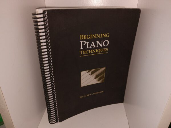 Beginning Piano Techniques (2007) ~ by Richard P. Anderson