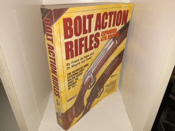 Bolt Action Rifles: The Definitive Work Covering Every major Design Since the Mauser of 1871 (Expanded 4th Edition) (2003) ~ by Frank de Haas and Dr. Wayne Van Zwoll