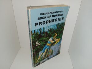 The Fulfillment of Book of Mormon Prophecies (1975) ~ by Ross Warner