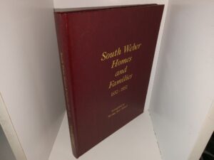 South Weber Homes and Families: 1852-1952 (Unknown Publishing Date) ~ Compiled by Norma Earl Allred