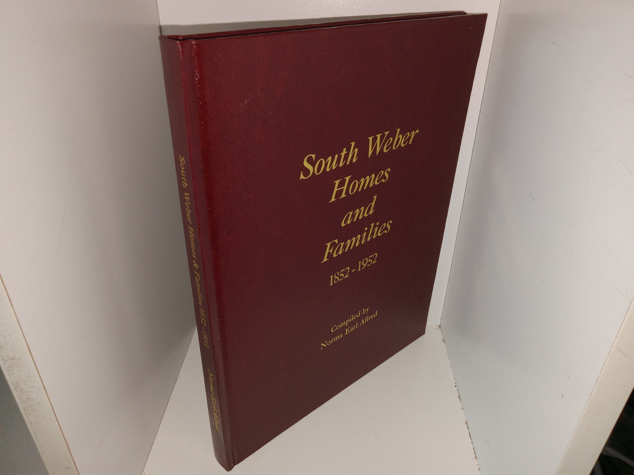South Weber Homes and Families: 1852-1952 (Unknown Publishing Date) ~ Compiled by Norma Earl Allred