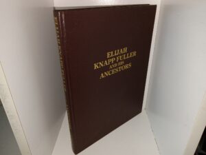 Elijah Knapp Fuller and His Ancestors (1985) ~ by Dallas Coleman