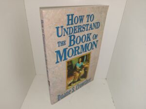 How to Understand The Book of Mormon (1998) ~ by Duane S. Crowther