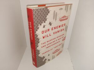 Our Enemies Will Vanish: The Russian Invasion and Ukraine’s War of Independence (2024) ~ by Yaroslav Trofimov