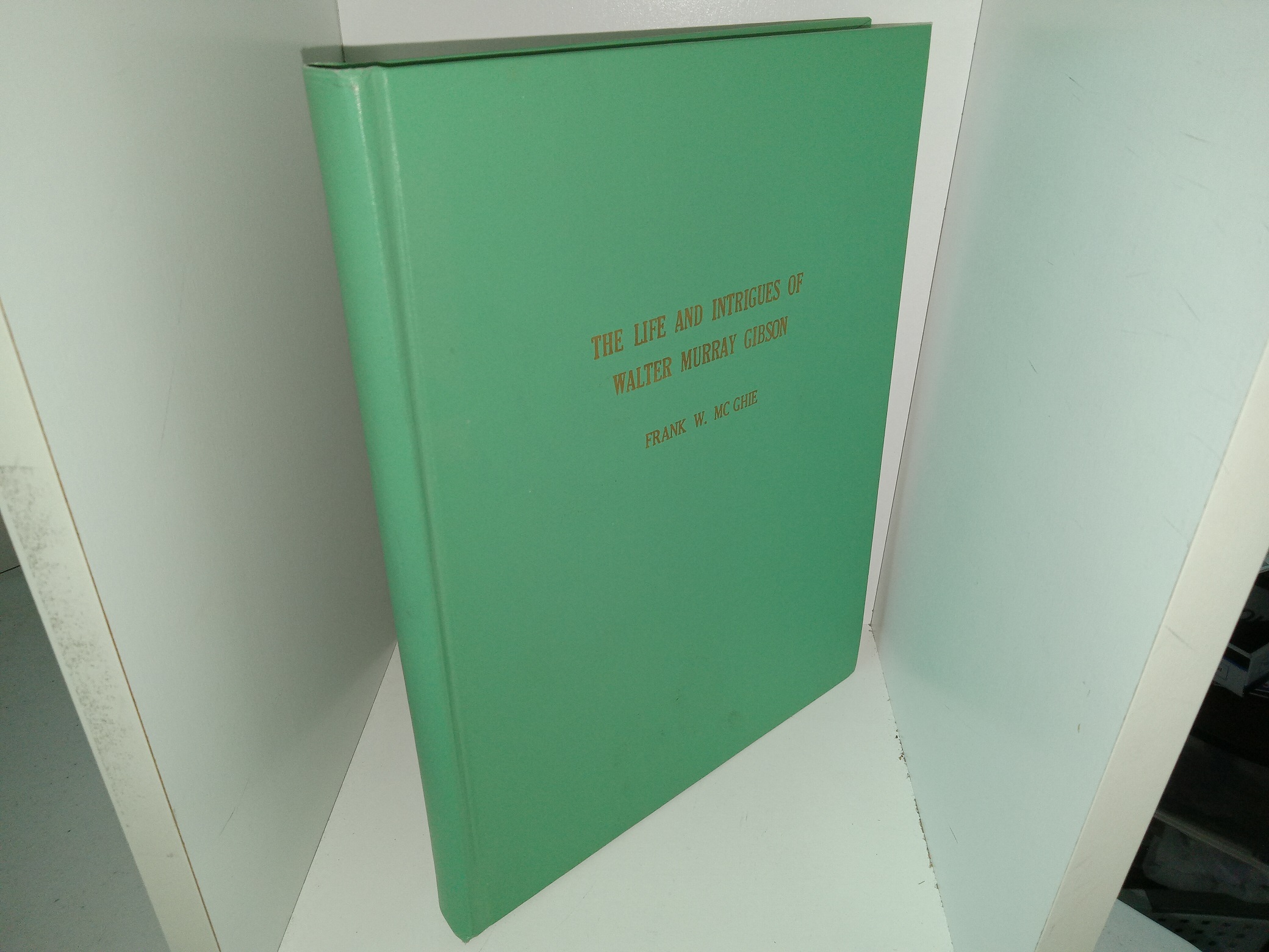 The Life and Intrigues of Walter Murray Gibson (1958) ~ by Frank W. Mc Ghie