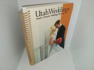 Utah Weddings: Utah’s Premier Wedding Resource (2006) ~ Unknown Author
