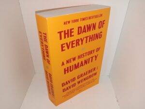 The Dawn of Everything: A New History of Humanity (2021) ~ by David Graeber, and David Wengrow