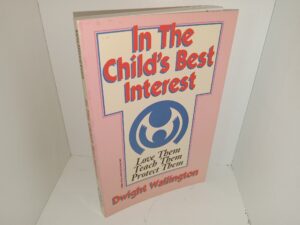 In The Child’s Best Interest: Love Them, Teach Them, Protect Them (1994) ~ by Dwight Wallington