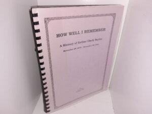 How Well I Remember: A History of Esther Clark Naylor: November 28 1879 – December 28, 1961 (1997) ~ by Carol Pia