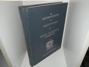 The Autobiography and Family History of Vestil Schofield Harrison or “Much Ado About Not Much” (1999) ~ by Vestil S. Harrison