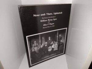 Now and Then, Updated: The Story of the Family of William Henry Lyon and Alice O’Bryan: Married May 15, 1859 (Unknown Publishing Date) ~ Unknown Author