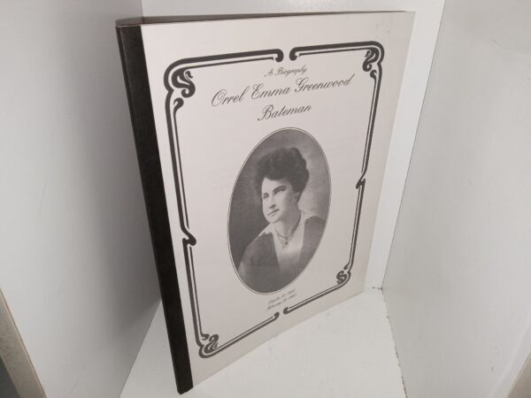 Orrel Emma Greenwood Bateman: A Biography (Unknown Publishing Date) ~ Unknown Author